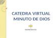 CATEDRA VIRTUAL  MINUTO DE DIOS