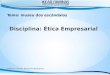 Disciplina: Ética  Empresarial