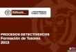 PROCESOS  DETECTIVESCOS Formación  de Tutores 2013