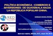 POLÍTICA ECONÓMICA –COMERCIO E INVERSIONES- DE GUATEMALA HACIA LA REPÚBLICA POPULAR CHINA
