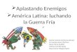 Aplastando Enemigos América Latina: luchando la Guerra Fría