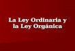 La Ley Ordinaria y la Ley Orgánica