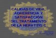 CALIDAD DE VIDA, ADHERENCIA Y SATISFACCIÓN DEL TRATAMIENTO DE LA HEPATITIS C