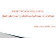 IMPUTACION OBJETIVA  (Introducción y delitos dolosos de lesión) Julio César Santa Cruz
