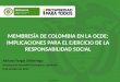 MEMBRESÍA DE COLOMBIA EN LA OCDE: IMPLICACIONES PARA EL EJERCICIO DE LA RESPONSABILIDAD SOCIAL