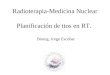 Radioterapia-Medicina Nuclear Planificación de ttos en RT