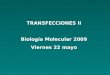 TRANSFECCIONES II Biología Molecular 2009 Viernes 22 mayo
