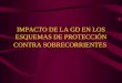 IMPACTO DE LA GD EN LOS ESQUEMAS DE PROTECCIÓN CONTRA SOBRECORRIENTES