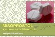 MISOPROSTOL Y su uso en la  Obstetricia