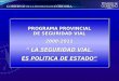 PROGRAMA PROVINCIAL DE SEGURIDAD VIAL 2008-2011 “  LA SEGURIDAD VIAL  ES POLITICA DE ESTADO”