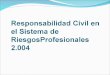 Responsabilidad Civil en el Sistema de RiesgosProfesionales 2.004