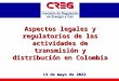 Aspectos legales y regulatorios de las actividades de transmisión y distribución en Colombia