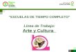 “ ESCUELAS  DE TIEMPO COMPLETO” Línea de Trabajo: Arte y  Cultura