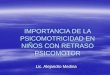 IMPORTANCIA DE LA PSICOMOTRICIDAD EN NIÑOS CON RETRASO PSICOMOTOR