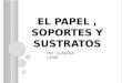 EL PAPEL , SOPORTES Y SUSTRATOS
