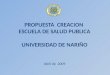 PROPUESTA  CREACION  ESCUELA DE SALUD PUBLICA UNIVERSIDAD DE NARIÑO