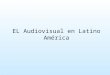 EL Audiovisual en Latino América