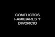 CONFLICTOS FAMILIARES Y DIVORCIO