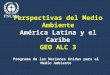 Perspectivas del Medio Ambiente América Latina y el Caribe GEO ALC 3