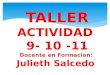 TALLER ACTIVIDAD  9- 10 -11 Docente en  Formacion :  Julieth  S alcedo