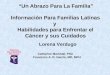 Información  Para Familias Latinas y  Habilidades para Enfrentar el Cáncer y  sus Cuidados