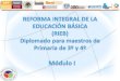 REFORMA INTEGRAL DE LA EDUCACIÓN BÁSICA  (RIEB) Diplomado para maestros de Primaria de 3º y 4º