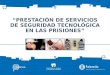 “PRESTACIÓN DE SERVICIOS DE SEGURIDAD TECNOLÓGICA EN LAS PRISIONES”