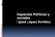 Aspectos Políticos y sociales  (José López Portillo)