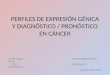 PERFILES DE EXPRESIÓN GÉNICA Y DIAGNÓSTICO / PRONÓSTICO EN CÁNCER