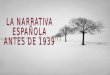 LA NARRATIVA  ESPAÑOLA  ANTES DE 1939