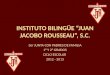 INSTITUTO BILINGÜE “JUAN JACOBO ROUSSEAU”, S.C