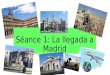 Séance 1: La  llegada  a Madrid