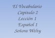 El Vocabulario  Capitulo 2 Lección 1  Español 1 Señora Welty