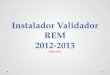 Instalador Validador REM 2012-2013 Abril 2013