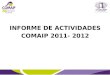 INFORME DE ACTIVIDADES COMAIP 2011- 2012