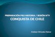 PREPARACIÓN PSU HISTORIA / SESIÓN Nº9 CONQUISTA DE CHILE