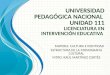 UNIVERSIDAD PEDAGÓGICA NACIONAL  UNIDAD 111 LICENCIATURA EN INTERVENCIÓN EDUCATIVA
