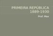 PRIMEIRA REPÚBLICA 1889-1930