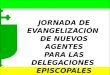 JORNADA DE EVANGELIZACIÓN  DE NUEVOS AGENTES PARA LAS DELEGACIONES  EPISCOPALES