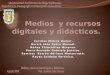 Medios  y recursos digitales y didácticos