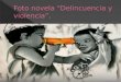 Foto novela “Delincuencia y violencia”