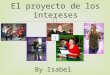 El proyecto de los intereses By Isabel