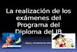 La realización de los exámenes del Programa del Diploma del IB Mayo y noviembre de 2014