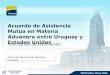 Acuerdo de Asistencia Mutua en Materia Aduanera entre Uruguay y Estados Unidos