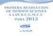 PRIMERA RESOLUCION DE MODIFICACIONES A LAS R.C.G.M.C.E  PARA  2012