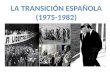 LA TRANSICIÓN ESPAÑOLA (1975-1982)
