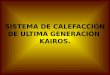 SISTEMA DE CALEFACCIÓN DE ULTIMA GENERACIÓN  KAIROS