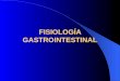 FISIOLOGÍA GASTROINTESTINAL