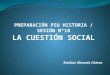 PREPARACIÓN PSU HISTORIA /  SESIÓN  Nº18 LA CUESTIÓN SOCIAL