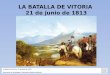 La Batalla de Vitoria  21 de junio de 1813